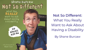 Green book cover featuring man in wheel chair with thought bubble "go ahead. ask me. Text reads Not So Different: What you really want to ask about having a disability By Shane Burcaw